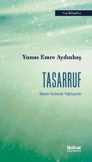 TASARRUF - İslam İktisadı Yaklaşımı – Yunus Emre Aydınbaş – İktisat Yayınları kitap kapağı