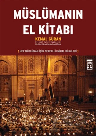 Müslümanın El Kitabı: Her Müslüman İçin Gerekli İlmihal Bilgileri – Kemal Güran – Timaş Yayınları kitap kapağı