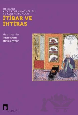 Osmanlı Kitap Koleksiyonerleri ve Koleksiyonları: İtibar ve İhtiras – Kolektif – Dergah Yayınları kitap kapağı