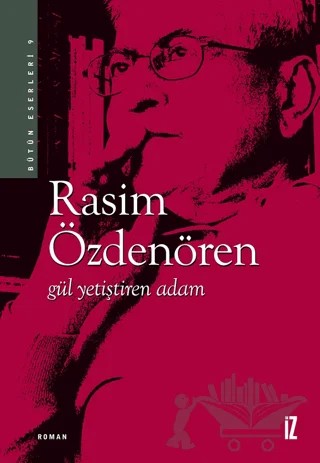 Gül Yetiştiren Adam – Rasim Özdenören – İz Yayıncılık kitap kapağı