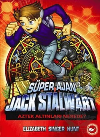 Süper Ajan Jack Stalwart 10 - Aztek Altınları Nerede? – Elizabeth Singer Hunt – Beyaz Balina Yayınları kitap kapağı