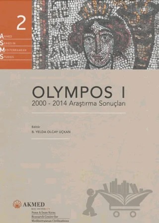 Olympos I: 2000 - 2014 Araştırma Sonuçları – B. Yelda Olcay Uçkan – AKMED Suna ve İnan Kıraç Akdeniz Medeniyetleri Araştırma Enstitüsü kitap kapağı