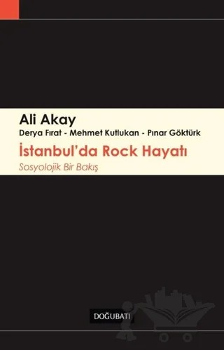 İstanbul'da Rock Hayatı – Ali Akay, Derya Fırat, Mehmet Kutlukan, Pınar Göktürk – Doğu Batı Yayınları kitap kapağı