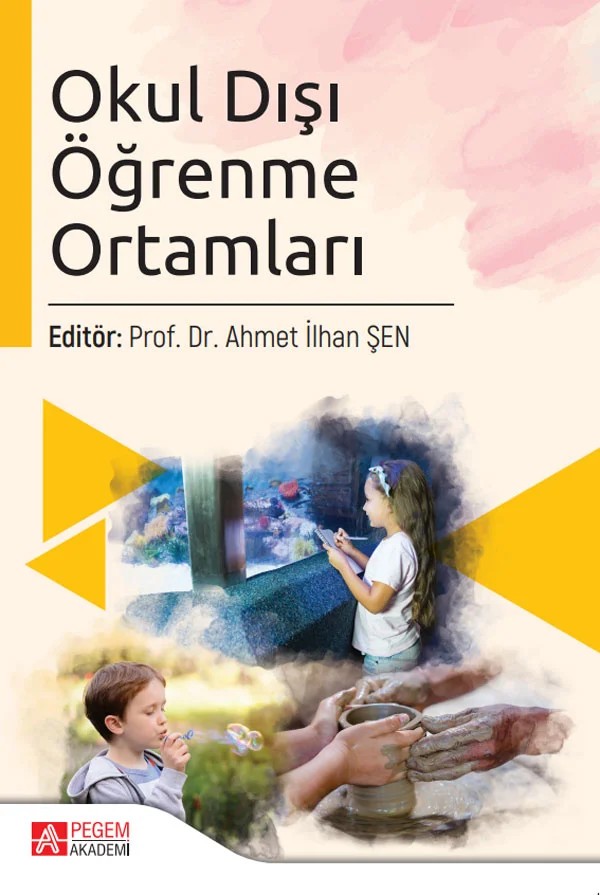 Okul Dışı Öğrenme Ortamları – Ahmet İlhan Şen, Arzu Küçük, Aykut Emre Bozdoğan, Ayşe Çakır İlhan – Pegem Akademi Yayıncılık kitap kapağı