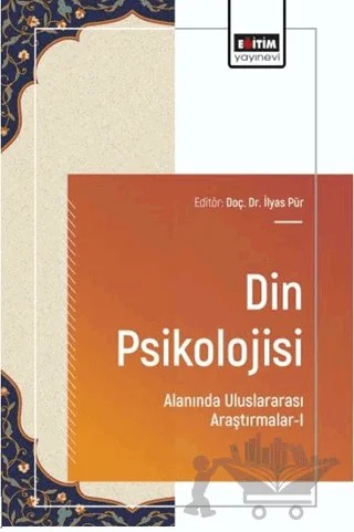 Din Psikolojisi Alanında Uluslararası Araştırmalar - 1 – İlyas Pür, Fatma Ulu, Funda Eldemir – Eğitim Yayınevi - Bilimsel Eserler kitap kapağı