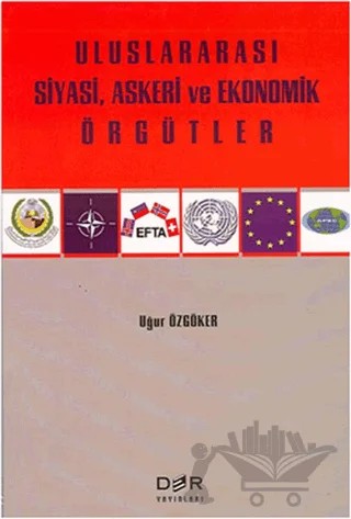 Uluslararası Siyasi, Askeri ve Ekonomik Örgütler – Uğur Özgöker – Der Yayınları kitap kapağı