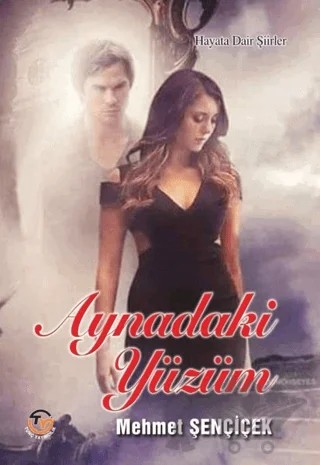 Aynadaki Yüzüm - Hayata Dair Şiirler – Mehmet Şençiçek – Tunç Yayıncılık kitap kapağı