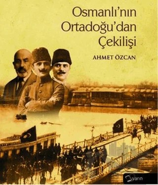Osmanlı’nın Ortadoğu’dan Çekilişi – Ahmet Özcan – Yarın Yayınları kitap kapağı