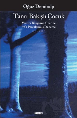 Tanrı Bakışlı Çocuk Walter Benjamin Üzerine 49’a Parçalanmış Deneme – Oğuz Demiralp – Yapı Kredi Yayınları kitap kapağı