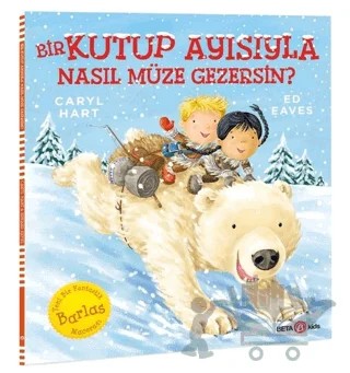 Bir Kutup Ayısıyla Nasıl Müze Gezersin? – Caryl Hart, Ed Eaves – Beta Kids kitap kapağı
