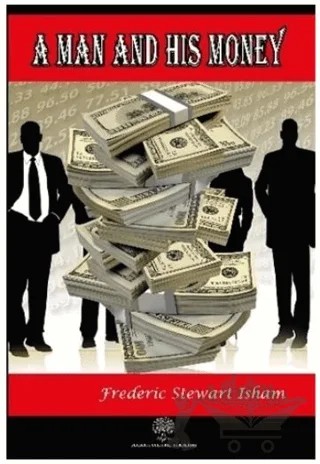 A Man and His Money – Frederic Stewart Isham – Platanus Publishing kitap kapağı