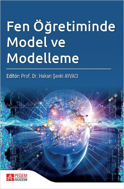 Fen Öğretiminde Model ve Modelleme – Hakan Şevki Ayvacı, Ahmet İlhan Şen, Bahadır Namdar, Gül Ünal Çoban, Gürhan Bebek – Pegem Akademi Yayıncılık kitap kapağı