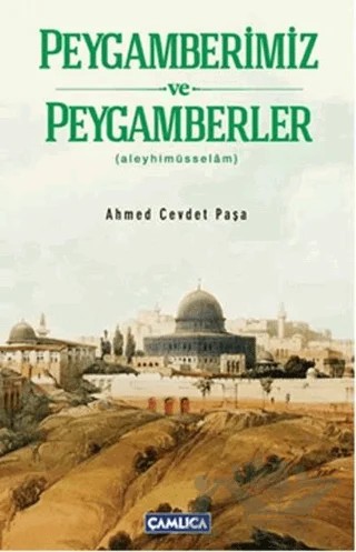 Peygamberimiz ve Peygamberler (aleyhimüsselam) – Ahmed Cevdet Paşa – Çamlıca Basım Yayın kitap kapağı