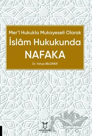 Mer’i Hukukla Mukayeseli Olarak İslâm Hukukunda Nafaka – Yahya Bilginer – Akademisyen Kitabevi kitap kapağı