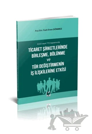 Ticaret Şirketlerinde Birleşme, Bölünme ve Tür Değiştirmenin İş İlişkilerine Etkisi – Fazlı Enes Dönmez – Adalet Yayınevi kitap kapağı