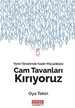 Yerel Yönetimlerde Kadın Mücadelesi -  CAM TAVANLARI KIRIYORUZ – Oya Tekin – Maya Akademi Yayınları kitap kapağı