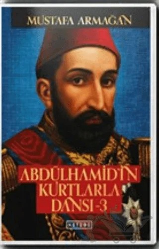 Abdülhamid'in Kurtlarla Dansı - 3 (İmzalı) – Mustafa Armağan – Ketebe Yayınları kitap kapağı