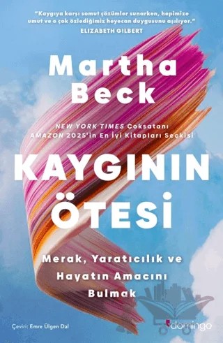 Kaygının Ötesi: Merak, Yaratıcılık ve Hayatın Amacını Bulmak – Martha Beck – Domingo Yayınevi kitap kapağı
