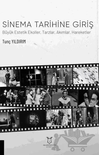 Sinema Tarihine Giriş Büyük Estetik Ekoller, Tarzlar, Akımlar, Hareketler – Tunç Yıldırım – Akademisyen Kitabevi kitap kapağı