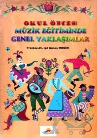 Okul Öncesi Müzik Eğitiminde Genel Yaklaşımlar – Işıl Güneş Modiri – Elhan Kitap Yayın Dağıtım kitap kapağı