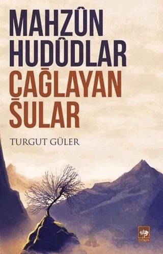 Mahzun Hududlar Çağlayan Sular – Turgut Güler – Ötüken Neşriyat kitap kapağı