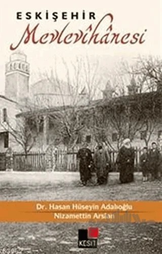 Eskişehir Mevlevihanesi – Hasan Hüseyin Adalıoğlu, Nizamettin Arslan – Kesit Yayınları kitap kapağı