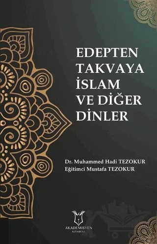 Edepten Takvaya İslam ve Diğer Dinler – Muhammed Hadi Tezokur, Mustafa Tezokur – Akademisyen Kitabevi kitap kapağı