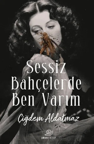 Sessiz Bahçelerde Ben Varım – Çiğdem Aldatmaz – Amorf Kitap kitap kapağı