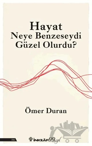 Hayat Neye Benzeseydi Güzel Olurdu? – Ömer Duran – İnkılap Kitabevi kitap kapağı