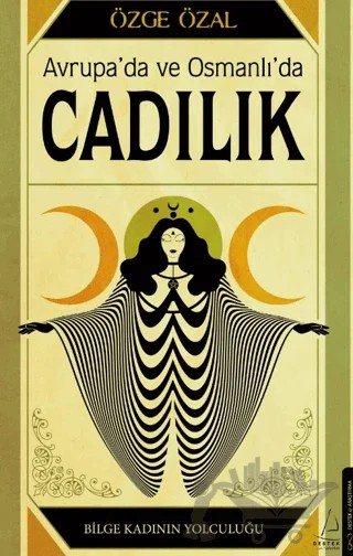 Avrupa’da ve Osmanlı’da Cadılık – Özge Özal – Destek Yayınları kitap kapağı