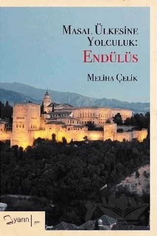 Masal Ülkesine Yolculuk: Endülüs – Meliha Çelik – Yarın Yayınları kitap kapağı