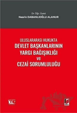 Uluslararası Hukukta Devlet Başkanlarının Yargı Bağışıklığı ve Cezai Sorumluluğu – Nesrin Dabanlıoğlu Alanur – Adalet Yayınevi kitap kapağı
