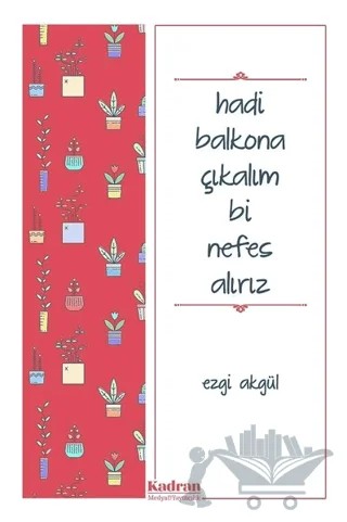 Hadi Balkona Çıkalım Bi Nefes Alırız – Ezgi Akgül – Kadran Medya Yayıncılık kitap kapağı