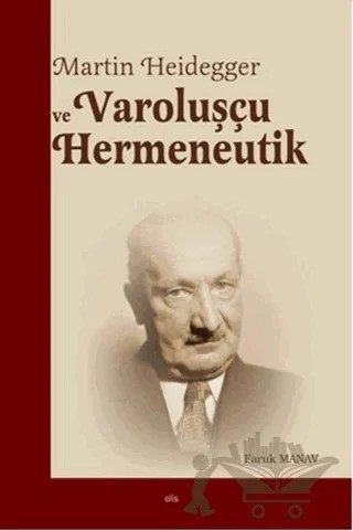 Martin Heidegger ve Varoluşçu Hermeneutik – Faruk Manav – Elis Yayınları kitap kapağı