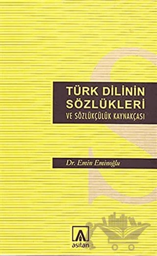 Türk Dilinin Sözlükleri ve Sözlükçülük Kaynakçası – Emin Eminoğlu – Asitan Yayınları kitap kapağı