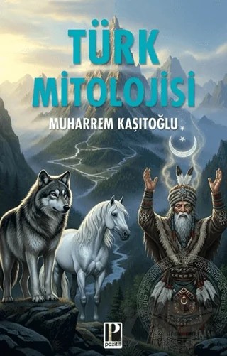 Türk Mitolojisi – Muharrem Kaşıtoğlu – Pozitif Yayınları kitap kapağı