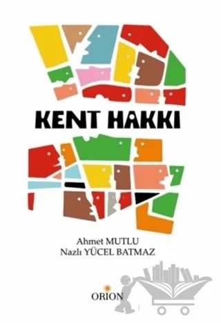 Kent Hakkı – Ahmet Mutlu, Nazlı Yücel Batmaz – Orion Kitabevi kitap kapağı