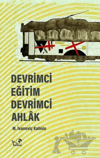 Devrimci Eğitim Devrimci Ahlak – M. İvanoviç Kalinin – Kaldıraç Yayınevi kitap kapağı