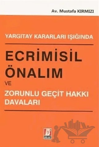Yargıtay Kararları Işığında Ecrimisil Önalım ve Zorunlu Geçit Hakkı Davaları – Mustafa Kırmızı – Bilge Yayınevi kitap kapağı