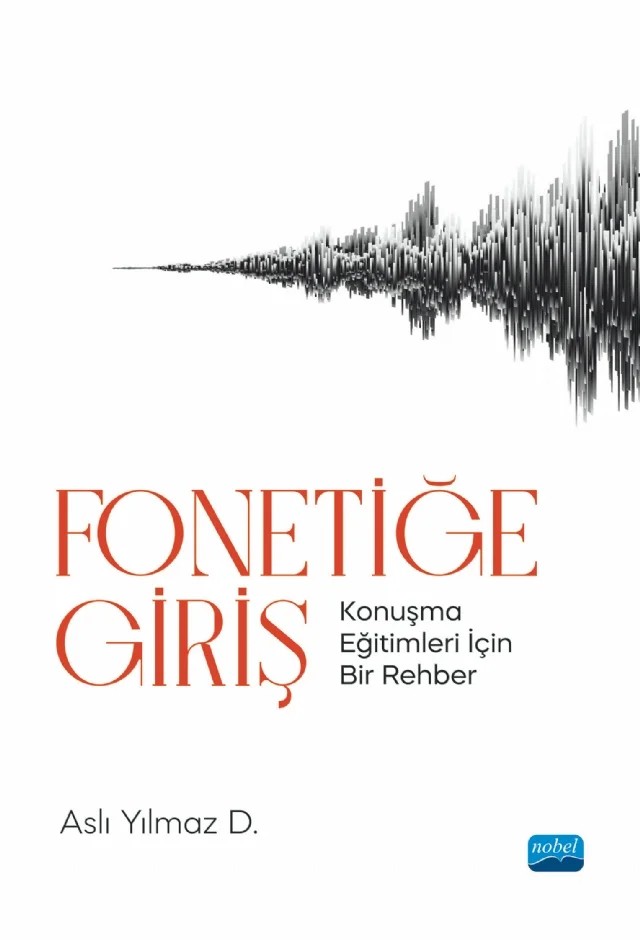 FONETİĞE GİRİŞ - Konuşma Eğitimleri İçin Bir Rehber – Aslı Yılmaz D. – Nobel Akademik Yayıncılık kitap kapağı
