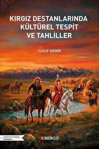 Kırgız Destanlarında Kültürel Tespit ve Tahliller – Yusuf Demir – Bengü Yayınları kitap kapağı