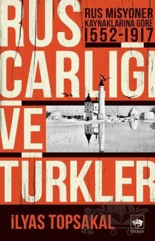 Rus Çarlığı ve Türkler – İlyas Topsakal – Ötüken Neşriyat kitap kapağı
