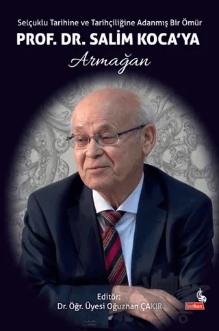 Selçuklu Tarihine ve Tarihçiliğine Adanmış Bir Ömür: Prof. Dr. Salim Koca’ya Armağan – Oğuzhan Çakır – Berikan Yayınevi kitap kapağı