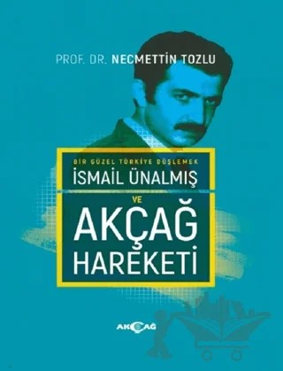 İsmail Ünalmış ve Akçağ Hareketi – Necmettin Tozlu – Akçağ Yayınları kitap kapağı