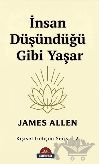 İnsan Düşündüğü Gibi Yaşar – James Allen – LibrisHub Yayınları kitap kapağı