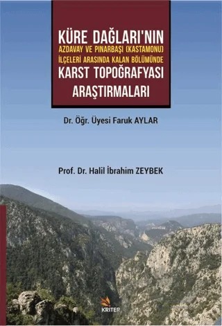 Küre Dağları’nın Azdavay ve Pınarbaşı (Kastamonu) İlçeleri Arasında Kalan Bölümünde Karst Topoğrafyası Araştırmaları – Faruk Aylar, Halil İbrahim Zeybek – Kriter Yayınları kitap kapağı