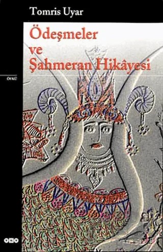 Ödeşmeler ve Şahmeran Hikayesi – Tomris Uyar – Yapı Kredi Yayınları kitap kapağı