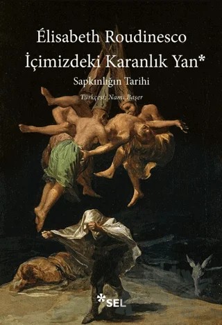 İçimizdeki Karanlık Yan: Sapkınlığın Tarihi – Elisabeth Roudinesco – Sel Yayıncılık kitap kapağı