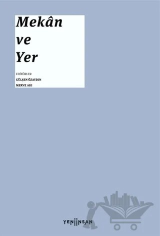Mekan ve Yer – Atilla Yücel, Aydan Balamir, Aykut Köksal, Ayşe Derin Öncel, Emre Zeytinoğlu, Günkut Akın, İlhan Tekeli, Jean-François Perouse, Önay Sözer – Yeni İnsan Yayınevi kitap kapağı