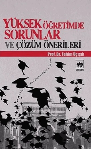 Yüksek Öğretimde Sorunlar ve Çözüm Önerileri – H. Fehim Üçışık – Ötüken Neşriyat kitap kapağı